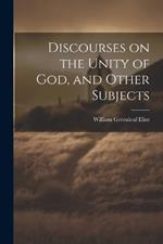 Discourses on the Unity of God, and Other Subjects