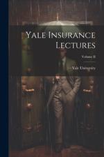 Yale Insurance Lectures; Volume II