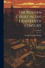 The Russian Court in the Eighteenth Century; Volume II