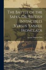 The Battle of the Safes, Or, British Invincibles Versus Yankee Ironclads