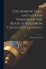 The Hebrew Text, and a Latin Version of the Book of Solomon Called Ecclesiastes