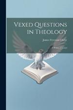 Vexed Questions in Theology: A Series of Essays