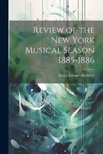 Review of the New York Musical Season 1885-1886