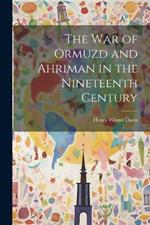 The War of Ormuzd and Ahriman in the Nineteenth Century