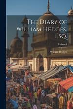 The Diary of William Hedges, Esq.; Volume I