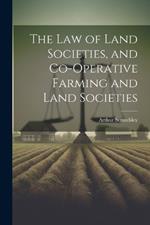 The Law of Land Societies, and Co-operative Farming and Land Societies