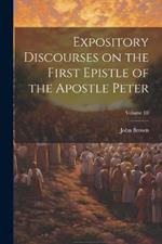 Expository Discourses on the First Epistle of the Apostle Peter; Volume III