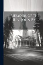 Memoirs of the Rev. John Pyer