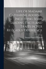 Life of Madame Catharine Adorna, Including Some Leading Facts and Traits in Her Religious Experience