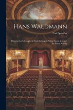 Hans Waldmann: Historisches Schauspiel in fünf Aufzügen, Nebst Einem Vorspiel in Einem Aufzug