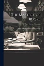 The Mastery of Books: Hints on Reading and the Use of Libraries