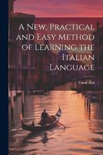 A New, Practical and Easy Method of Learning the Italian Language