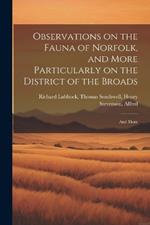 Observations on the Fauna of Norfolk, and More Particularly on the District of the Broads: And More