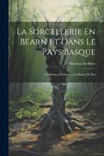 La Sorcellerie En Béarn et Dans le Pays Basque: Conférence Publique a la Mairie de Pau