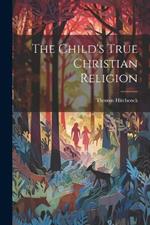 The Child's True Christian Religion