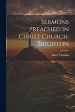 Sermons Preached in Christ Church, Brighton