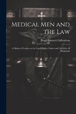 Medical Men and the Law: A Modern Treatise on the Legal Rights, Duties and Liabilities of Physicians