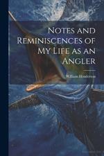 Notes and Reminiscences of My Life as an Angler