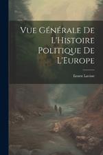 Vue Générale de L'Histoire Politique de L'Europe