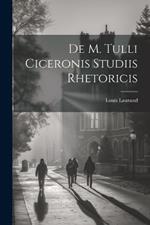 De M. Tulli Ciceronis Studiis Rhetoricis