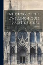 A History of the Dwelling-House and Its Future