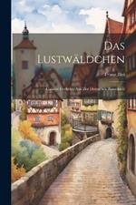 Das Lustwäldchen: Galante Gedichte aus der Deutschen Barockzeit