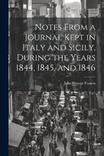 Notes From a Journal Kept in Italy and Sicily, During the Years 1844, 1845, and 1846