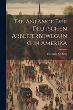 Die Anfänge der Deutschen Arbeiterbewegung in Amerika