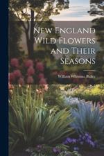 New England Wild Flowers and Their Seasons