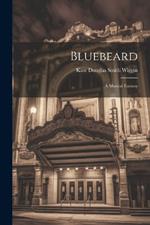 Bluebeard: A Musical Fantasy