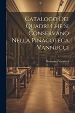 Catalogo dei Quadri che si Conservano Nella Pinacoteca Vannucci