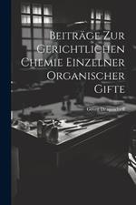 Beiträge zur Gerichtlichen Chemie Einzelner Organischer Gifte