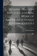 Administration and Educational Work of American Juvenile Reform Schools