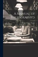 A Manual of Bibliographyd