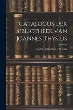 Catalogus der Bibliotheek van Joannes Thysius