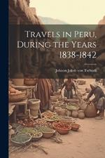 Travels in Peru, During the Years 1838-1842