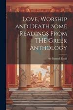 Love, Worship and Death Some Readings From THE Greek Anthology