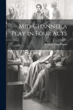 Mid-Channel a Play in Four Acts