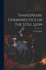 Shakespeare Hermeneutics or The Still Lion