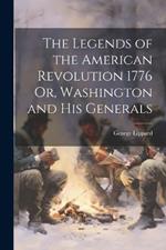 The Legends of the American Revolution 1776 Or, Washington and his Generals