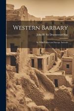 Western Barbary: Its Wild Tribes and Savage Animals