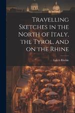 Travelling Sketches in the North of Italy, the Tyrol, and on the Rhine