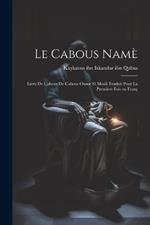 Le Cabous namè: Livre de Cabous de Cabous Onsor el Moali Traduit pour la première fois en franç