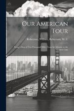 Our American Tour: Being a Run of Ten Thousand Miles from the Atlantic to the Golden Gate