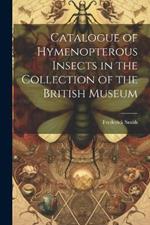 Catalogue of Hymenopterous Insects in the Collection of the British Museum