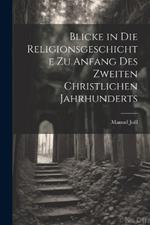 Blicke in die Religionsgeschichte zu Anfang des zweiten christlichen Jahrhunderts