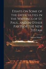 Essays on Some of the Difficulties in the Writings of St. Paul, and in Other Parts of the New Testam