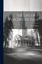 The Life of S. Vincent De Paul