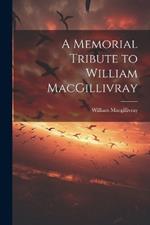 A Memorial Tribute to William MacGillivray