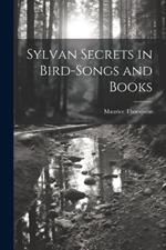 Sylvan Secrets in Bird-Songs and Books